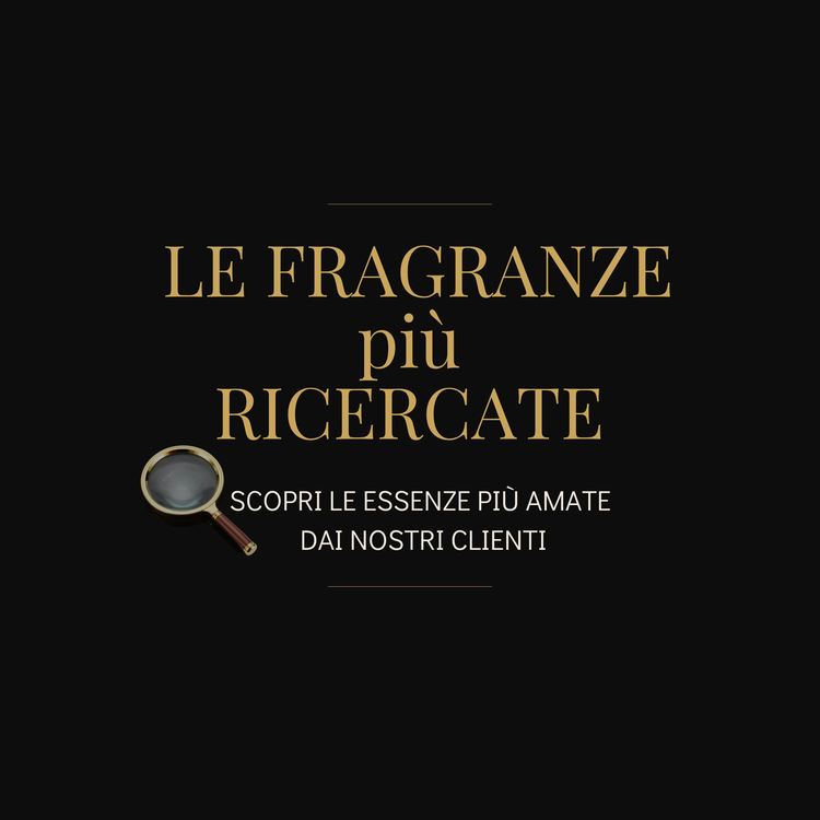 ▫️ Le Fraganze più ricercate ▫️